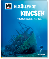 Mi MICSODA Elsüllyedt kincsek – Atlantisztól a Titanicig