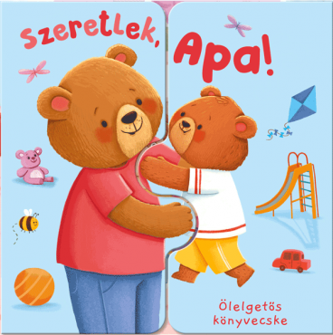 Ölelgetős könyvecske – Szeretlek, Apa!